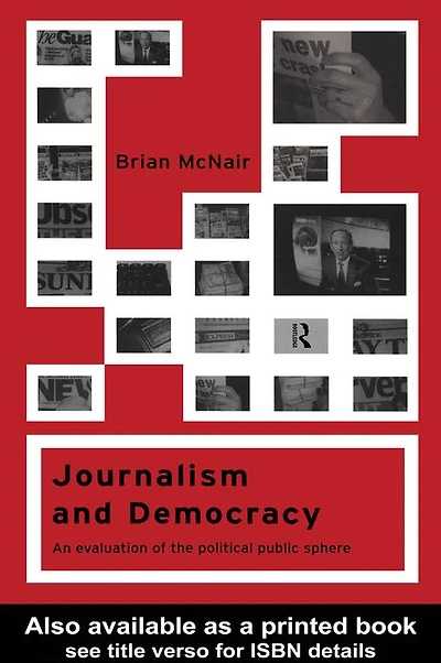 Journalism and Democracy: An Evaluation of the Political Public Sphere