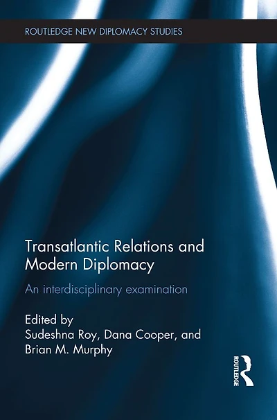 Transatlantic Relations and Modern Diplomacy: An interdisciplinary examination