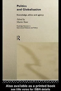 Politics and Globalisation: Knowledge, Ethics Agency