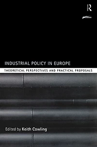 Industrial Policy Europe: Theoretical Perspectives and Practical Proposals