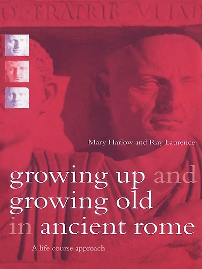 Growing Up and Old Ancient Rome: A Life Course Approach