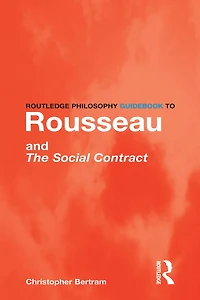 Routledge Philosophy GuideBook to Rousseau and the Social Contract
