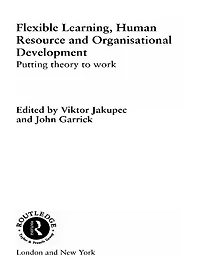 Flexible Learning, Human Resource and Organisational Development: Putting Theory to Work