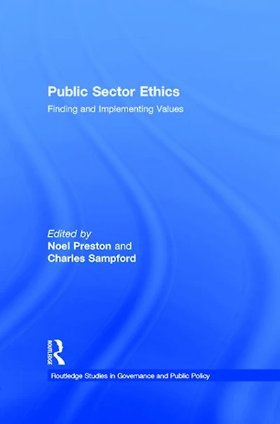 Public Sector Ethics: Finding and Implementing Values