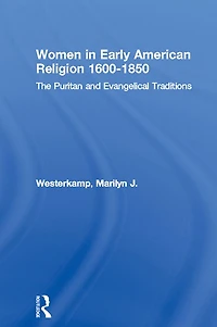 Women Early American Religion 1600-1850: The Puritan and Evangelical Traditions
