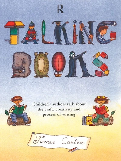 Talking Books: Children's Authors Talk About the Craft, Creativity and Process of Writing