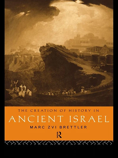The Creation of History Ancient Israel