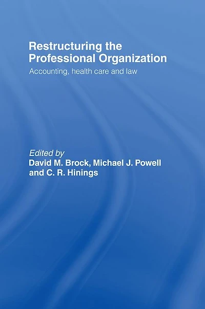 Restructuring the Professional Organization: Accounting, Health Care and Law