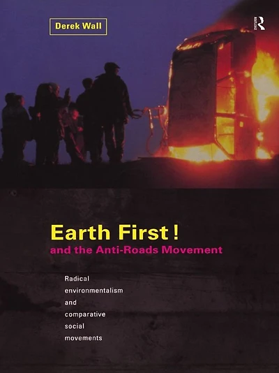 Earth First! and the Anti-Roads Movement