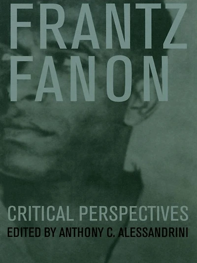 Frantz Fanon: Critical Perspectives