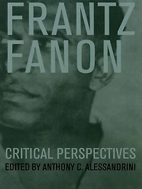 Frantz Fanon: Critical Perspectives