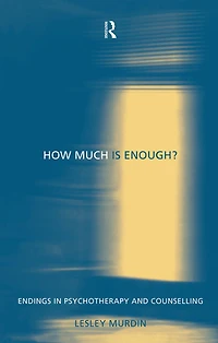 How Much Is Enough?: Endings Psychotherapy and Counselling