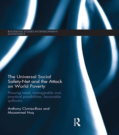the Universal Social Safety-Net and Attack on World Poverty: Pressing Need, Manageable Cost, Practical Possibilities, Favourable Spillovers