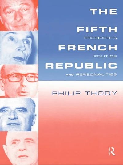 The Fifth French Republic: Presidents, Politics and Personalities: A Study of Political Culture