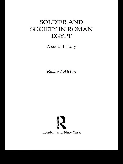 Soldier and Society Roman Egypt: A Social History