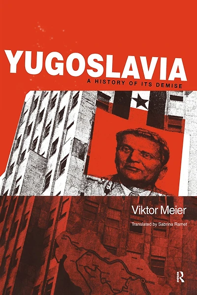 Yugoslavia: A History of its Demise