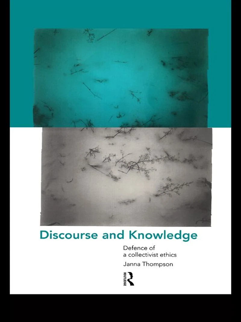Discourse and Knowledge: Defence of a Collectivist Ethics