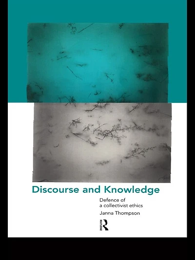 Discourse and Knowledge: Defence of a Collectivist Ethics