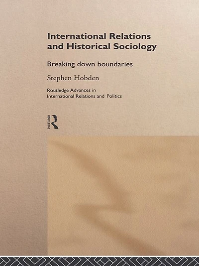 International Relations and Historical Sociology: Breaking Down Boundaries