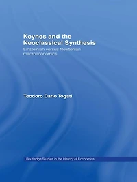 Keynes and the Neoclassical Synthesis: Einsteinian versus Newtonian Macroeconomics