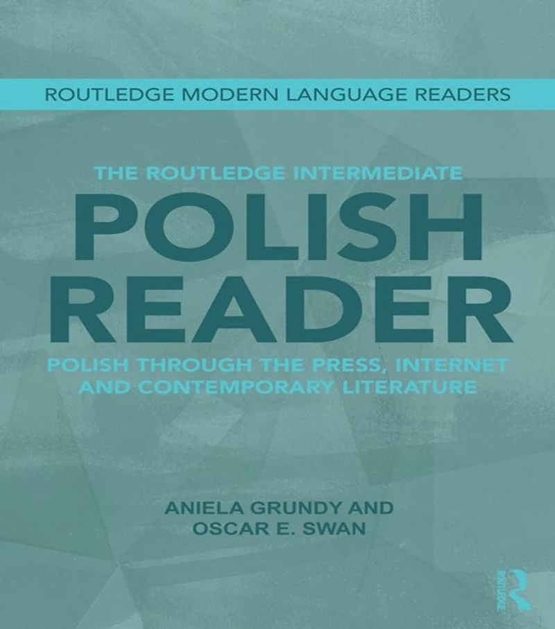 the Routledge Intermediate Polish Reader: through press, internet and contemporary literature