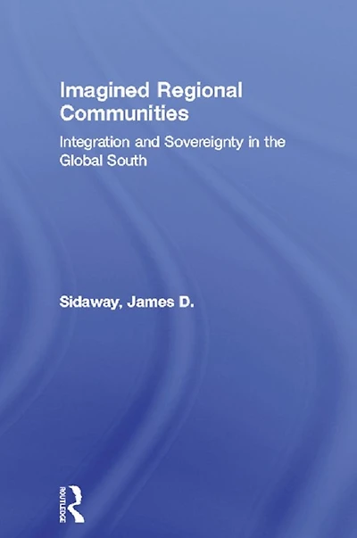 Imagined Regional Communities: Integration and Sovereignty the Global South