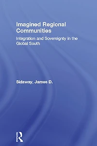 Imagined Regional Communities: Integration and Sovereignty the Global South
