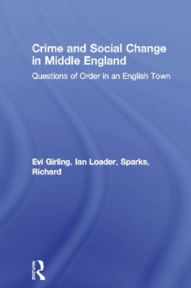 Crime and Social Change Middle England: Questions of Order an English Town