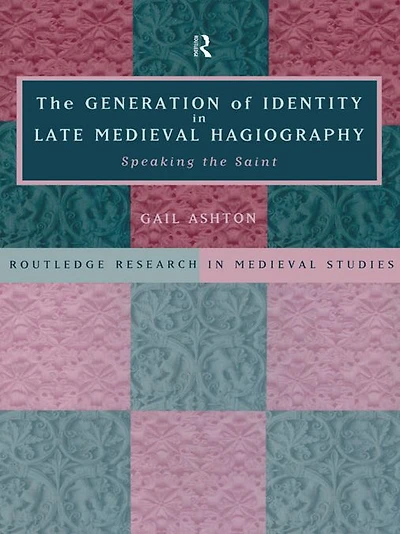 the Generation of Identity Late Medieval Hagiography: Speaking Saint
