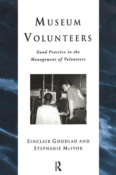 Museum Volunteers: Good Practice the Management of Volunteers