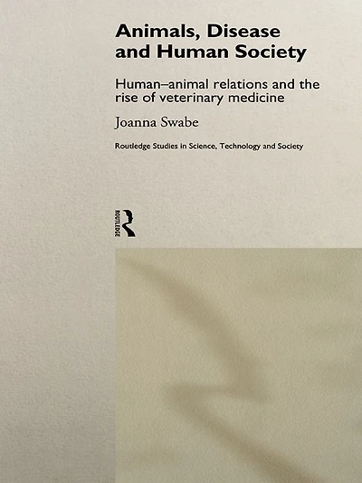 Animals, Disease and Human Society: Human-animal Relations the Rise of Veterinary Medicine