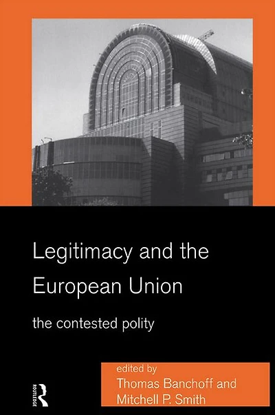 Legitimacy and The European Union: Contested Polity