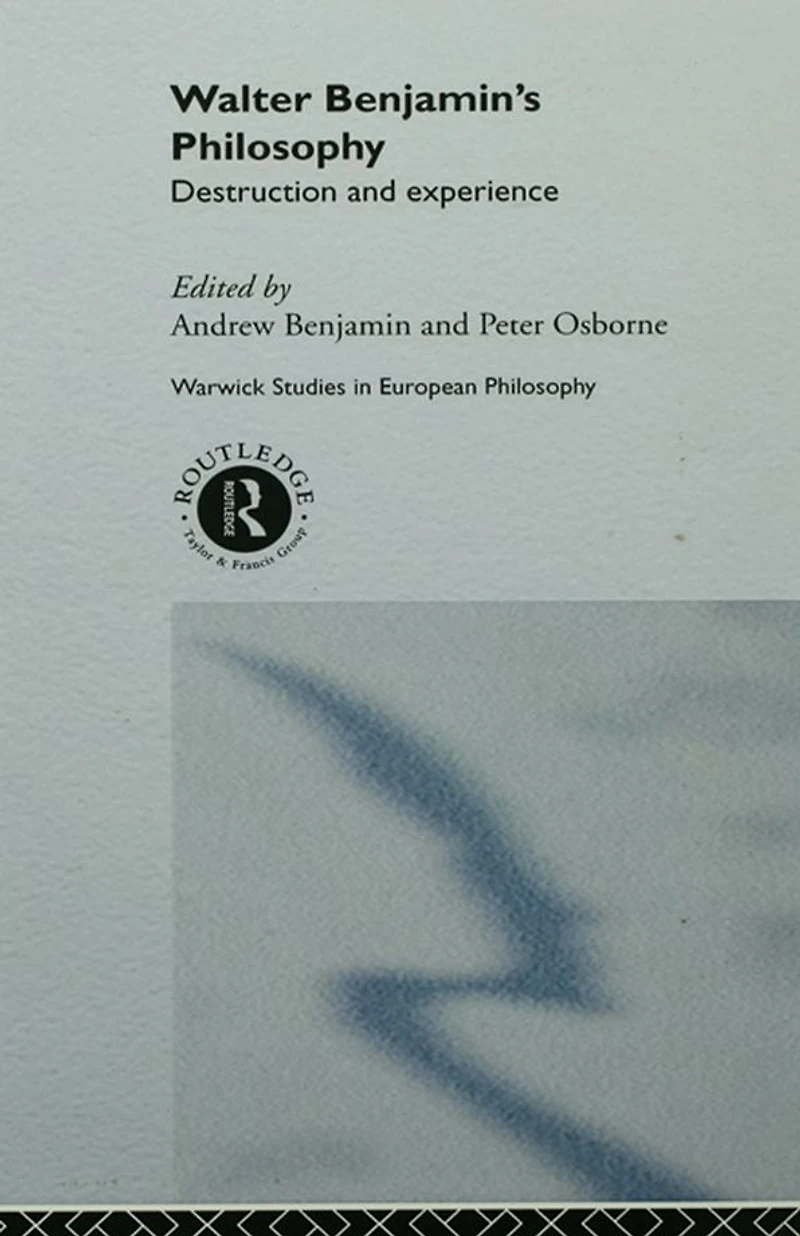 Walter Benjamin's Philosophy: Destruction and Experience