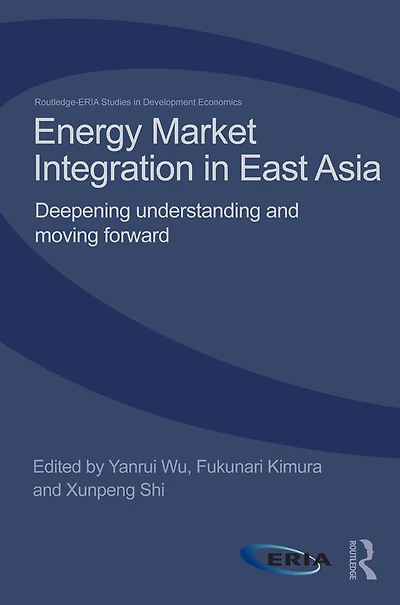 Energy Market Integration East Asia: Deepening Understanding and Moving Forward