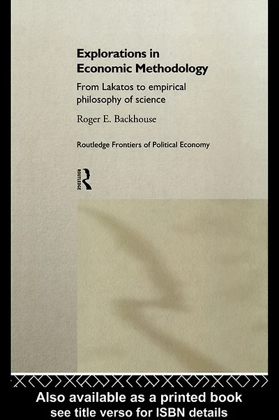 Explorations Economic Methodology: From Lakatos to Empirical Philosophy of Science