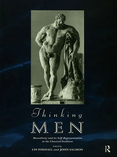 Thinking Men: Masculinity and its Self-Representation the Classical Tradition