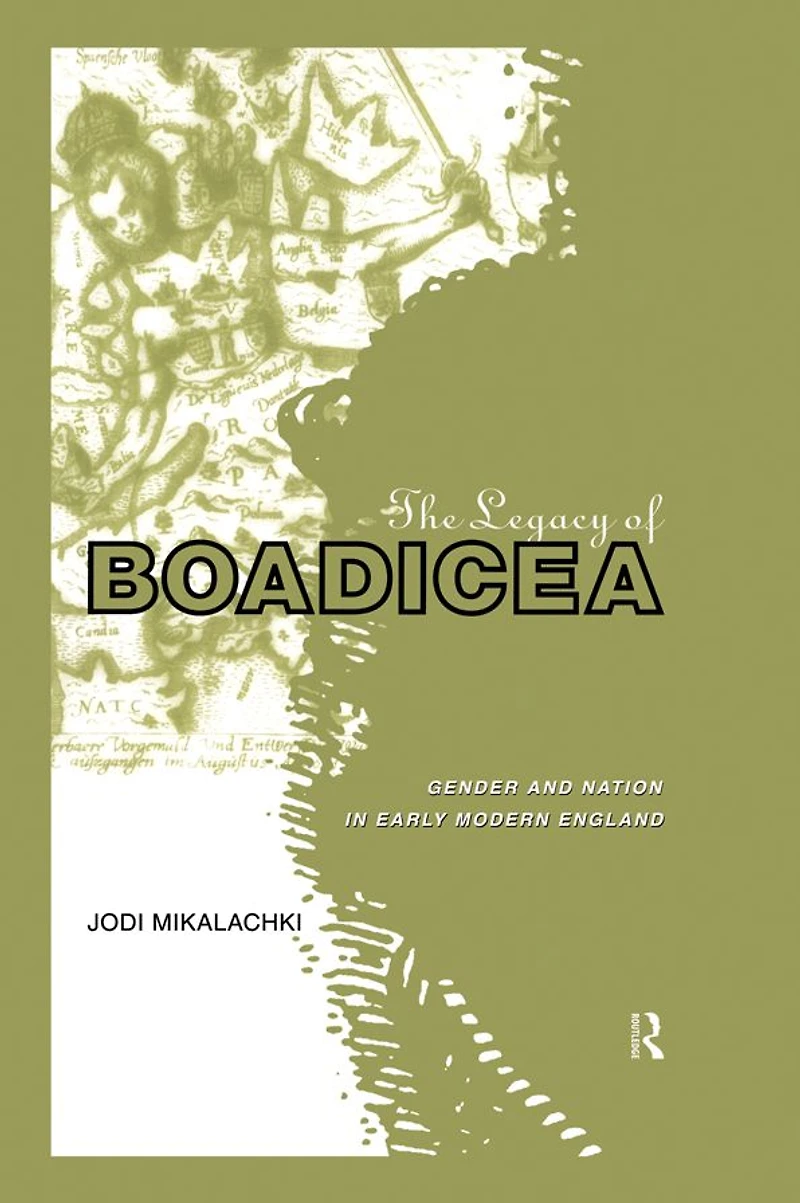 The Legacy of Boadicea: Gender and Nation Early Modern England