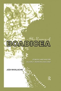 The Legacy of Boadicea: Gender and Nation Early Modern England