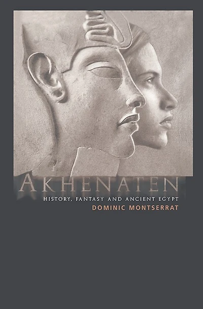 Akhenaten: History, Fantasy and Ancient Egypt