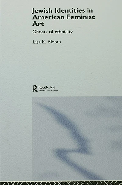 Jewish Identities American Feminist Art: Ghosts of Ethnicity