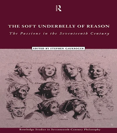 the Soft Underbelly of Reason: Passions Seventeenth Century