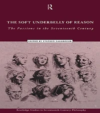 the Soft Underbelly of Reason: Passions Seventeenth Century