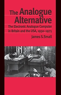 the Analogue Alternative: Electronic Computer Britain and USA, 1930-1975