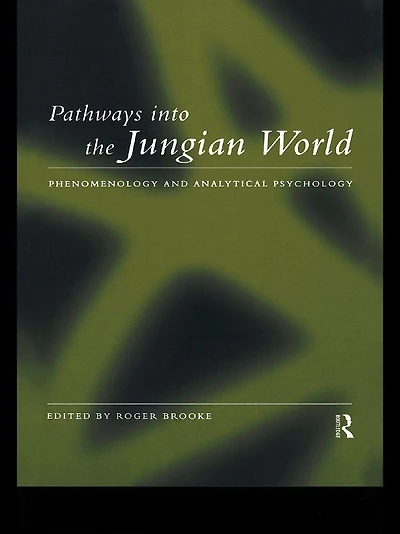Pathways into the Jungian World: Phenomenology and Analytical Psychology