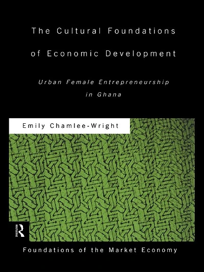 The Cultural Foundations of Economic Development: Urban Female Entrepreneurship Ghana