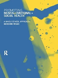 Promoting Mental, Emotional and Social Health: A Whole School Approach