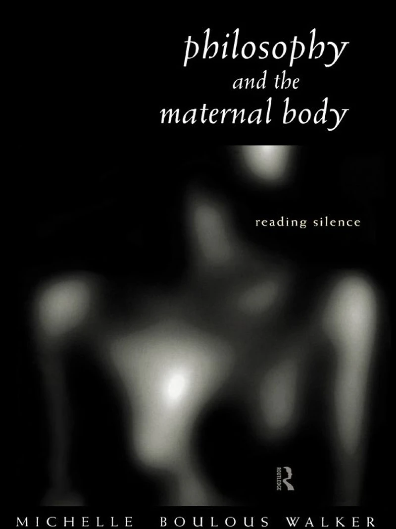 Philosophy and the Maternal Body: Reading Silence