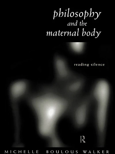 Philosophy and the Maternal Body: Reading Silence