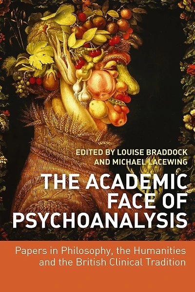 the Academic Face of Psychoanalysis: Papers Philosophy, Humanities, and British Clinical Tradition