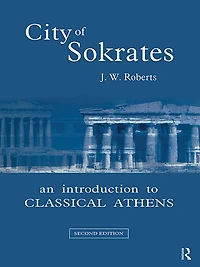 City of Sokrates: An Introduction to Classical Athens